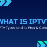 Define IPTV and How It Works - Architecture, Types, Pros & Cons