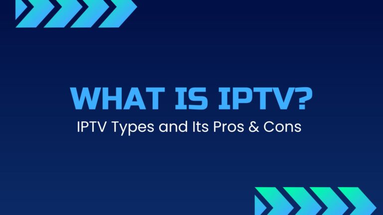 Define IPTV and How It Works - Architecture, Types, Pros & Cons
