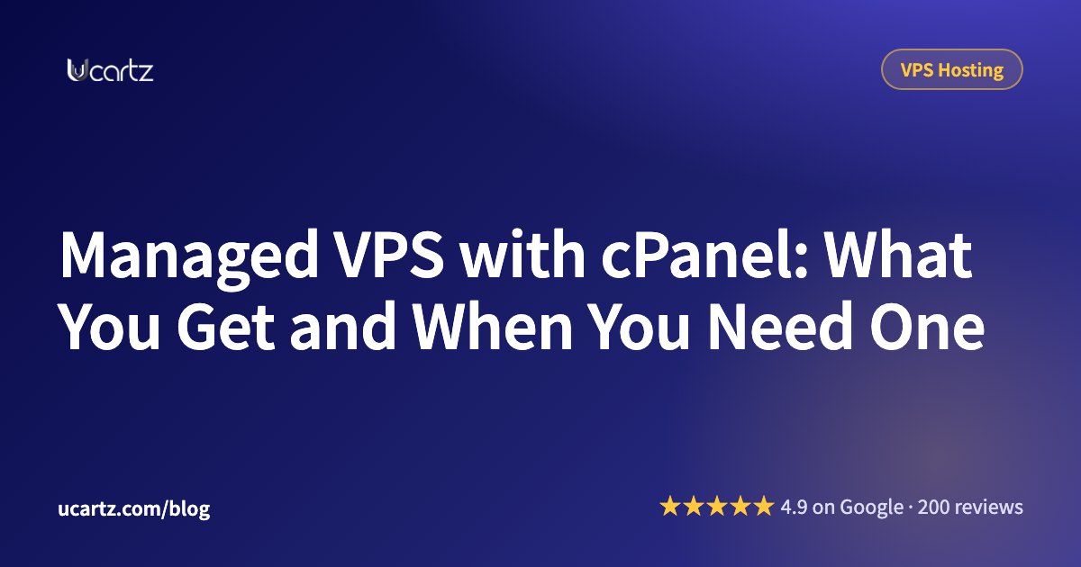 Managed VPS with cPanel: What You Get and When You Need One