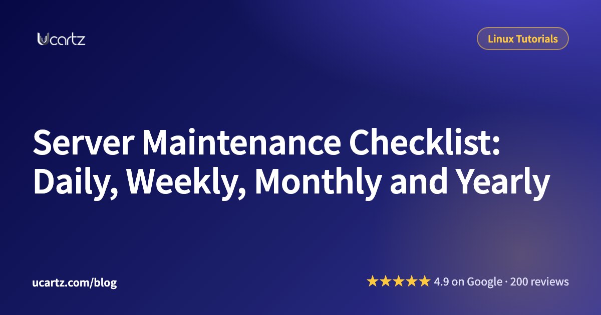 Server Maintenance Checklist: Daily, Weekly, Monthly and Yearly