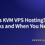 What Is KVM VPS Hosting? How It Works and When You Need It