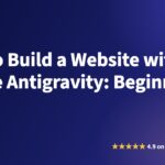 How to Build a Website with Google Antigravity: Beginner Guide