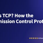 What Is TCP? How the Transmission Control Protocol Works